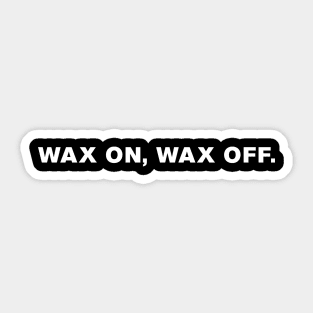 Wax on, wax off. Sticker